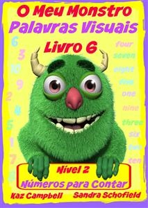 O Meu Monstro Palavras Visuais - N&iacute;vel 2 Livro 6: Contar Os N&uacute;meros -  Kaz Campbell