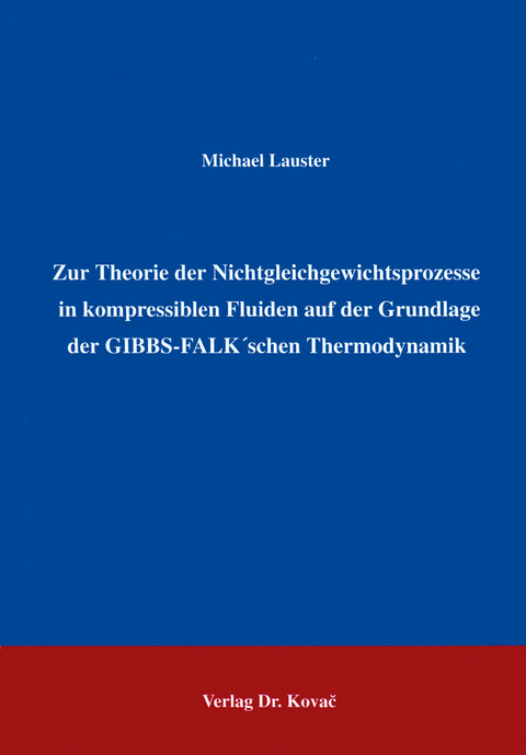 Zur Theorie der Nichtgleichgewichtsprozesse in kompressiblen Fluiden auf der Grundlage GIBBS-FALK'schen Thermodynamik - Michael Lauster