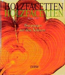 Holzfacetten - Begegnungen mit dem Schönen
