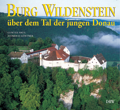 Burg Wildenstein &uuml;ber dem Tal der jungen Donau - Gunter Haug, Heinrich G&uuml;ntner