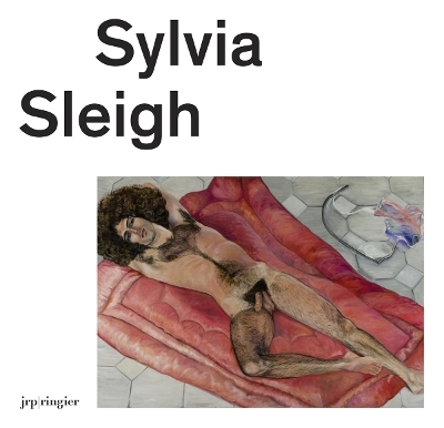 Sylvia Sleigh - Sylvia Sleigh, Giovanni Carmine, Francesco Manacorda, Linda Nochlin, Mats Stjernstedt, Alexis Vaillant