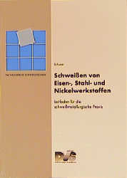 Schweissen von Eisen-, Stahl- und Nickelwerkstoffen - Jochen Schuster