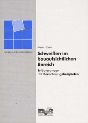 Schweissen im bauaufsichtlichen Bereich - Christian Ahrens, Rainer Zw&auml;tz