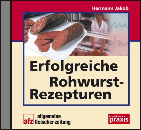 Erfolgreiche Rohwurst-Rezepturen - CD-ROM - Hermann Jakob