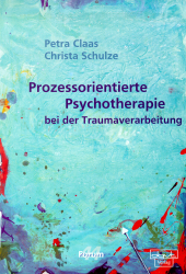 Prozessorientierte Psychotherapie bei der Traumaverarbeitung - Petra Claas, Christa Schulze