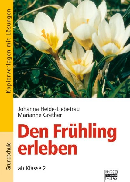 Die Jahreszeiten erleben / Den Fr&uuml;hling erleben - Johanna Heide-Liebetrau, Marianne Grether
