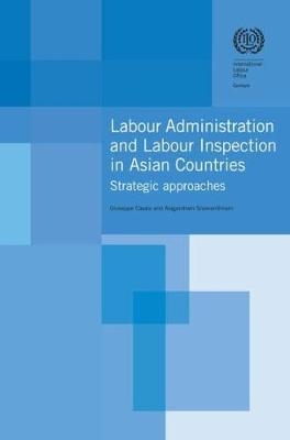 Labour administration and labour inspection in Asian countries - Giuseppe Casale, Alagandram Sivananthiran