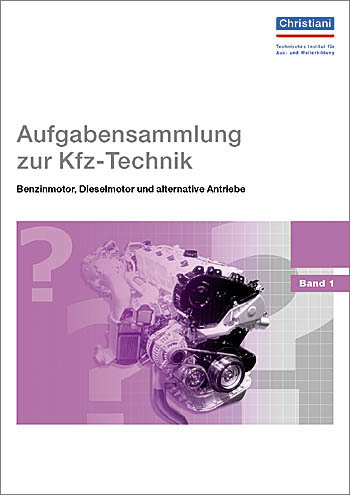 Aufgabensammlung zur Kfz-Technik - Benzinmotor, Dieselmotor und alternative Antriebe