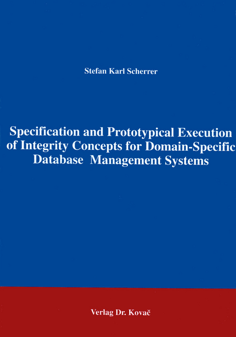 Specification and Prototypical Execution of Integrity Concepts for Domain-Specific Database Management Systems - Stefan K Scherrer
