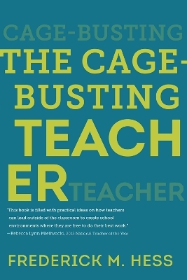 The Cage-Busting Teacher - Frederick M. Hess