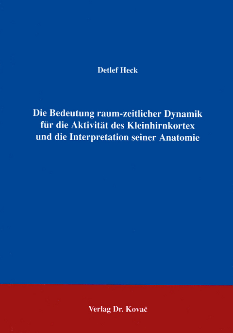 Die Bedeutung raum-zeitlicher Dynamik f&uuml;r die Aktivit&auml;t des Kleinhirnkortex und die Interpretation seiner Anatomie - Detlef Heck