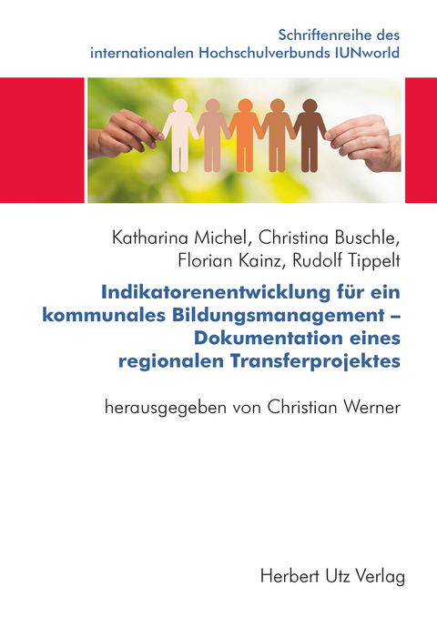 Indikatorenentwicklung f&uuml;r ein kommunales Bildungsmanagement &ndash; Dokumentation eines regionalen Transferprojektes - Katharina Michel, Christina Buschle, Florian Karl Kainz, Rudolf Tippelt