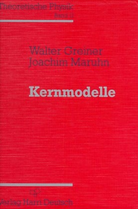 Theoretische Physik. Ein Lehr- und Übungstext für Anfangssemester (Band 1-4) und Fortgeschrittene (ab Band 5 und Ergänzungsbände) / Kernmodelle