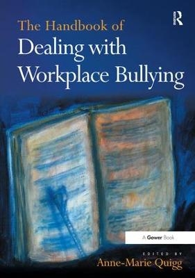 The Handbook of Dealing with Workplace Bullying - Anne-Marie Quigg