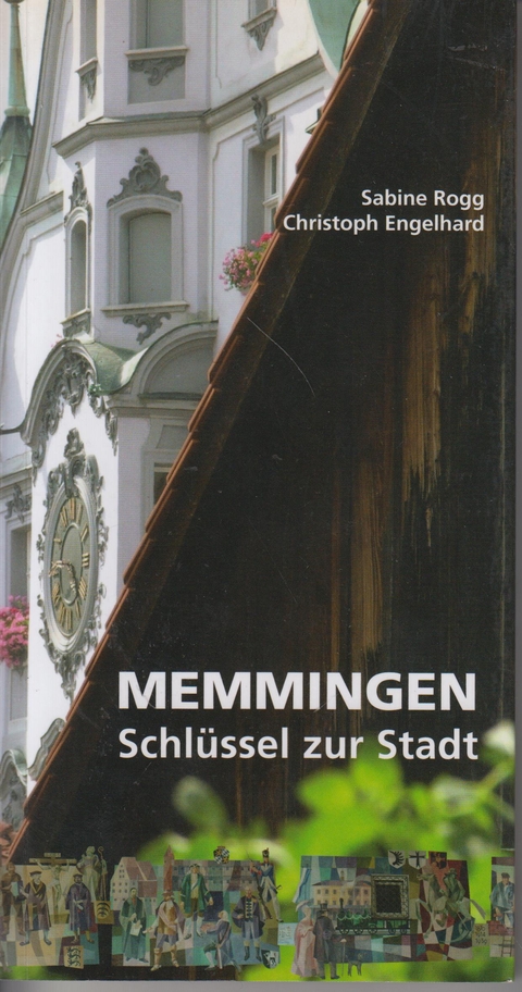 Memmingen - Schl&uuml;ssel zur Stadt - Sabine Rogg, Christoph Engelhard