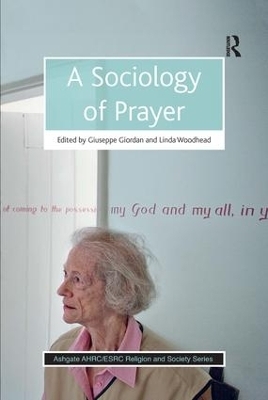 A Sociology of Prayer - Giuseppe Giordan, Linda Woodhead  MBE