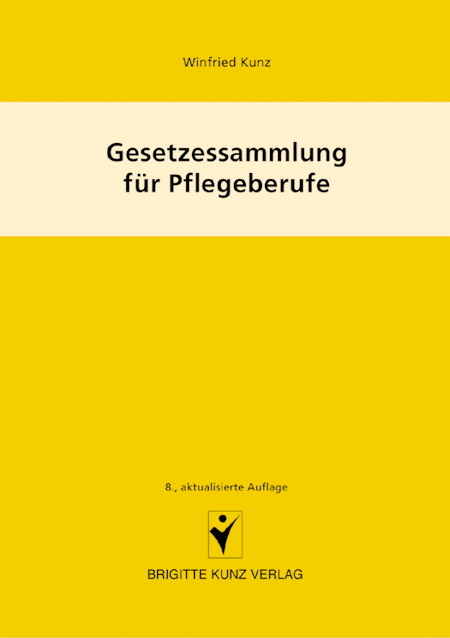 Gesetzessammlung f&uuml;r Pflegeberufe - Winfried Kunz