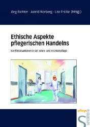Ethische Aspekte pflegerischen Handelns - J&ouml;rg Richter, Astrid Norberg, Ute Fricke
