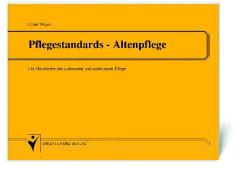 Pflegestandards - Altenpflege f&uuml;r Mitarbeiter der station&auml;ren und ambulanten Altenpflege - Johann Weigert