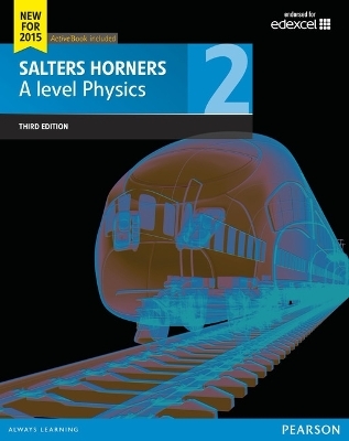 Salters Horner A level Physics Student Book 2 + ActiveBook - Elizabeth Swinbank, Jonathan Allday, Christina Astin, Hovan Catchatoor, Ian Francis