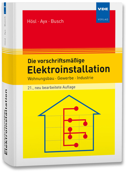 Die vorschriftsm&auml;&szlig;ige Elektroinstallation - Alfred H&ouml;sl, Roland Ayx, Hans-Werner Busch