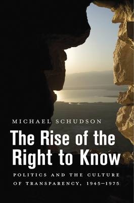 The Rise of the Right to Know - Michael Schudson