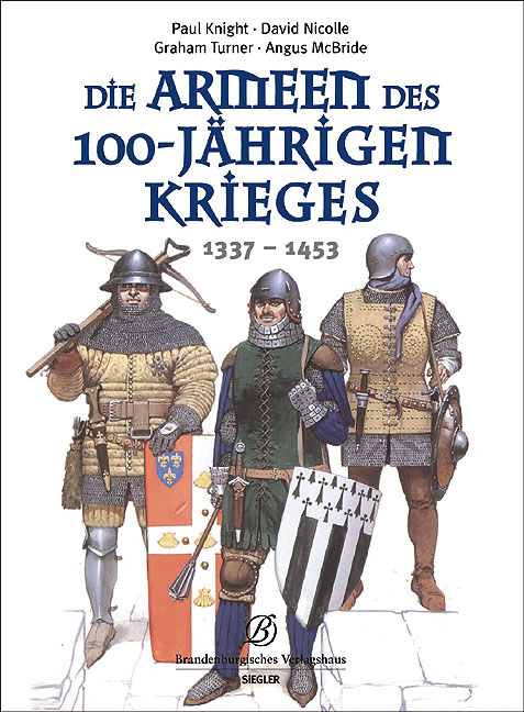 Die Armeen des 100-j&auml;hrigen Krieges (1337-1453) - Paul Knight, David Nicolle