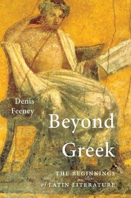 Beyond Greek - Denis Feeney