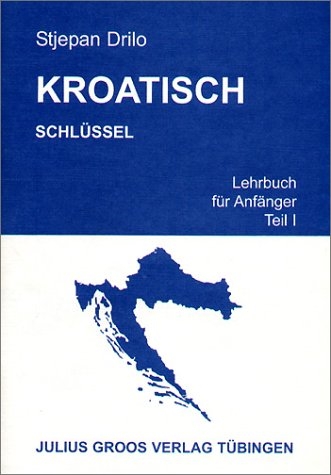 Kroatisch. Lehrbuch f&uuml;r Anf&auml;nger / Kroatisch. Lehrbuch f&uuml;r Anf&auml;nger - Stjepan Drilo