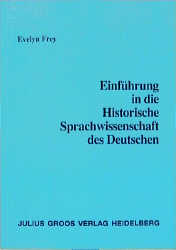 Einf&uuml;hrung in die Historische Sprachwissenschaft des Deutschen - Evelyn Frey