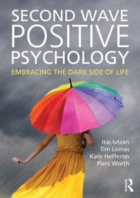 Second Wave Positive Psychology - Itai Ivtzan, Tim Lomas, Kate Hefferon, Piers Worth