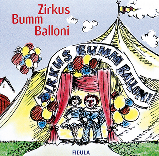 Zirkus Bumm Balloni. Klassische und neue Zirkusmusiken und -lieder,... / Zirkus Bumm Balloni. Klassische und neue Zirkusmusiken und -lieder