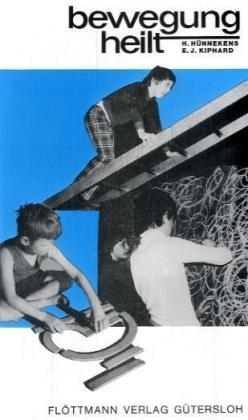Bewegung heilt - Helmut H&uuml;nnekens, Ernst J Kiphard