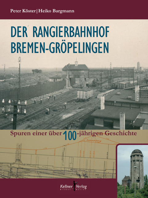 Der Rangierbahnhof Bremen-Gr&ouml;pelingen - Peter K&ouml;ster
