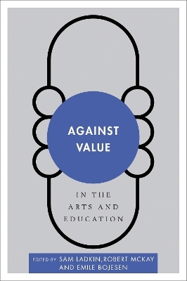 Against Value in the Arts and Education - 
