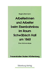 Arbeiterinnen und Arbeiter beim Eisenbahnbau im Raum Schw&auml;bisch Hall um 1860 - Regina Bormann
