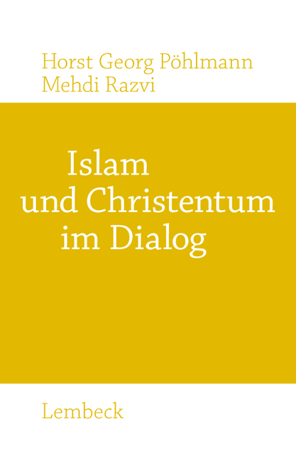 Islam und Christentum im Dialog - Horst G P&ouml;hlmann, Mehdi Razvi