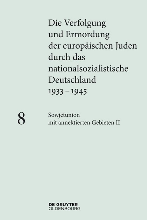 Die Verfolgung und Ermordung der europ&auml;ischen Juden durch das nationalsozialistische... / Sowjetunion mit annektierten Gebieten II - 