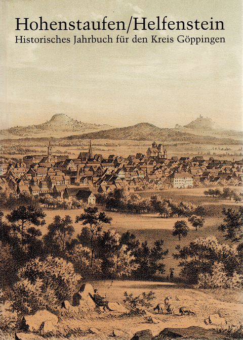 Hohenstaufen/Helfenstein. Historisches Jahrbuch f&uuml;r den Kreis G&ouml;ppingen / Hohenstaufen/Helfenstein. Historisches Jahrbuch f&uuml;r den Kreis G&ouml;ppingen 12 - 