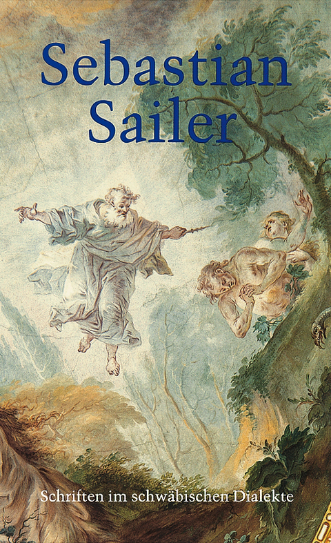 Schriften im schw&auml;bischen Dialekte - Sebastian Sailer