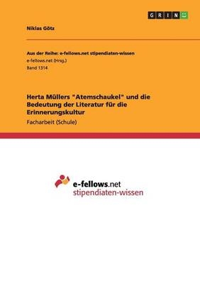 Herta M&Atilde;&frac14;llers "Atemschaukel" und die Bedeutung der Literatur f&Atilde;&frac14;r die Erinnerungskultur - Niklas G&Atilde;&para;tz