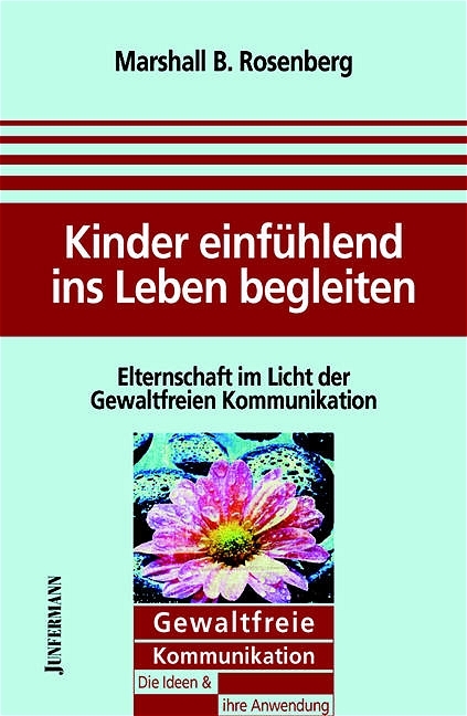 Kinder einf&uuml;hlend ins Leben begleiten - Marshall B. Rosenberg