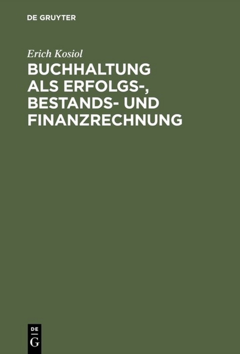 Buchhaltung als Erfolgs-, Bestands- und Finanzrechnung - Erich Kosiol