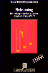 Reframing - ein &ouml;kologischer Ansatz in der Psychotherapie (NLP) - Richard Bandler, John Grinder