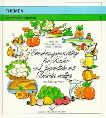 Ern&auml;hrungsvorschl&auml;ge f&uuml;r Kinder und Jugendliche mit Diabetes mellitus - Agnes van Teeffelen-Heithoff, Renate Horstmeier