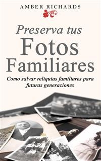 Preserva tus fotos familiares: Como salvar reliquias familiares para futuras generaciones -  Amber Richards