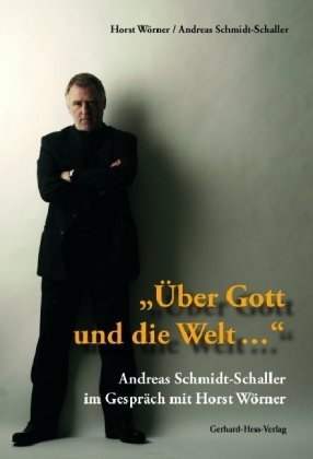 "&Uuml;ber Gott und die Welt..." - Horst W&ouml;rner, Andreas Schmidt-Schaller