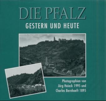 Die Pfalz gestern und heute - J&ouml;rg Heieck