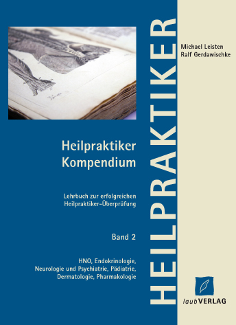 Heilpraktiker Kompendium Band 2 HNO, Endokrinologie, Neurologie und Psychiatrie, P&auml;diatrie, Dermatologie, Pharmakologie - Michael Leisten, Ralf Gerdawischke