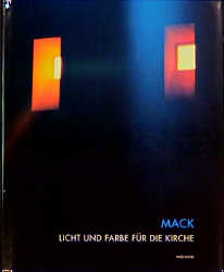 Heinz Mack. Licht und Farbe für die Kirche